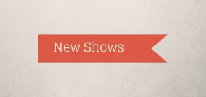 New Shows